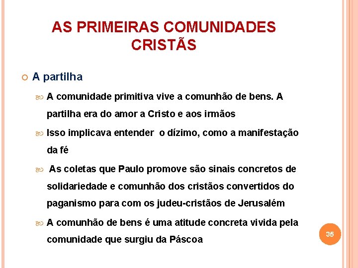 AS PRIMEIRAS COMUNIDADES CRISTÃS A partilha A comunidade primitiva vive a comunhão de bens.