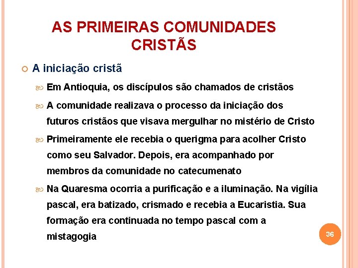 AS PRIMEIRAS COMUNIDADES CRISTÃS A iniciação cristã Em Antioquia, os discípulos são chamados de