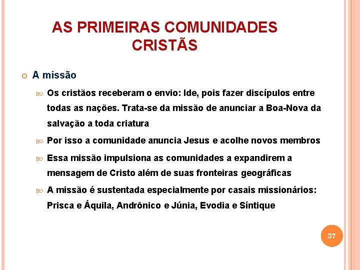 AS PRIMEIRAS COMUNIDADES CRISTÃS A missão Os cristãos receberam o envio: Ide, pois fazer