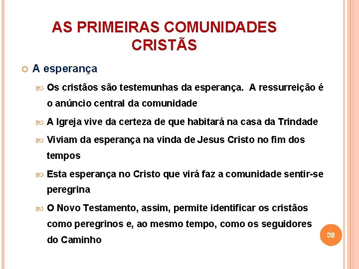 AS PRIMEIRAS COMUNIDADES CRISTÃS A esperança Os cristãos são testemunhas da esperança. A ressurreição