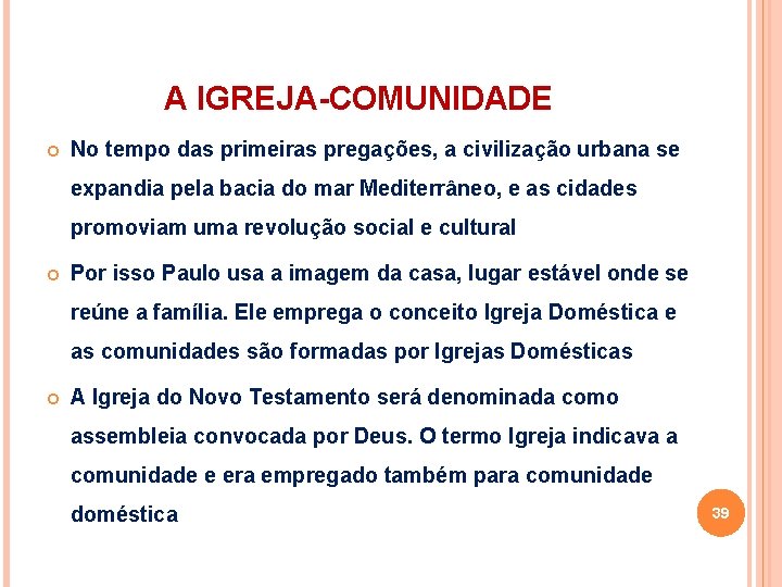 A IGREJA-COMUNIDADE No tempo das primeiras pregações, a civilização urbana se expandia pela bacia