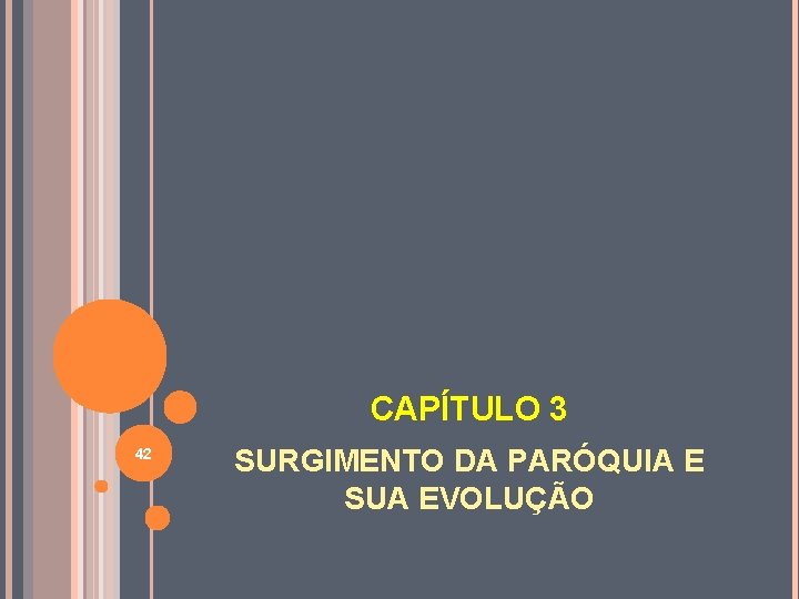 CAPÍTULO 3 42 SURGIMENTO DA PARÓQUIA E SUA EVOLUÇÃO 