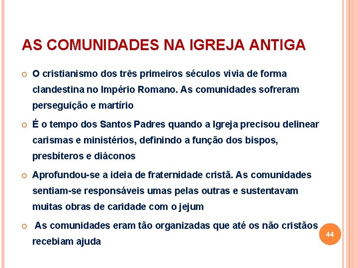 AS COMUNIDADES NA IGREJA ANTIGA O cristianismo dos três primeiros séculos vivia de forma