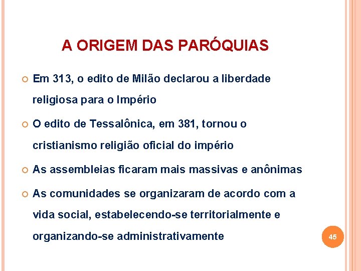 A ORIGEM DAS PARÓQUIAS Em 313, o edito de Milão declarou a liberdade religiosa