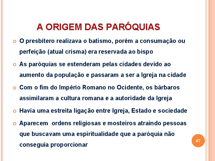 A ORIGEM DAS PARÓQUIAS O presbítero realizava o batismo, porém a consumação ou perfeição