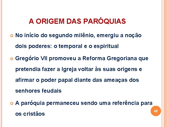 A ORIGEM DAS PARÓQUIAS No início do segundo milênio, emergiu a noção dois poderes: