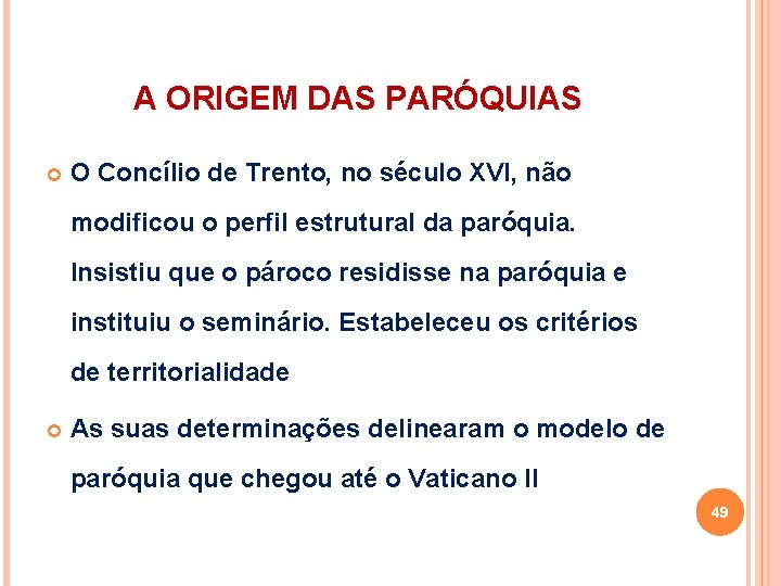 A ORIGEM DAS PARÓQUIAS O Concílio de Trento, no século XVI, não modificou o A ORIGEM DAS PARÓQUIAS O Concílio de Trento, no século XVI, não modificou o