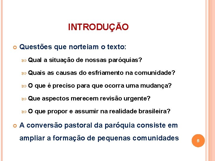 INTRODUÇÃO Questões que norteiam o texto: Qual a situação de nossas paróquias? Quais O