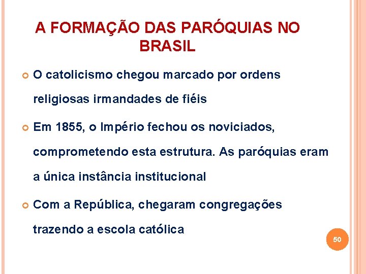 A FORMAÇÃO DAS PARÓQUIAS NO BRASIL O catolicismo chegou marcado por ordens religiosas irmandades