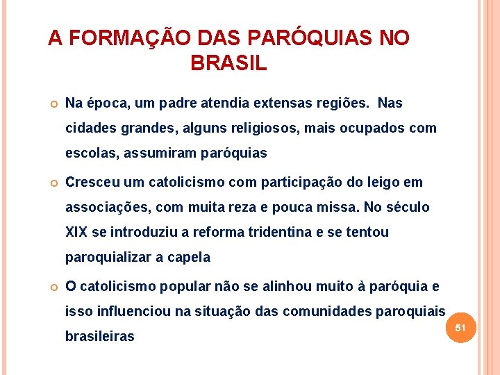 A FORMAÇÃO DAS PARÓQUIAS NO BRASIL Na época, um padre atendia extensas regiões. Nas