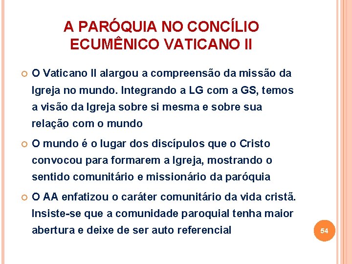 A PARÓQUIA NO CONCÍLIO ECUMÊNICO VATICANO II O Vaticano II alargou a compreensão da