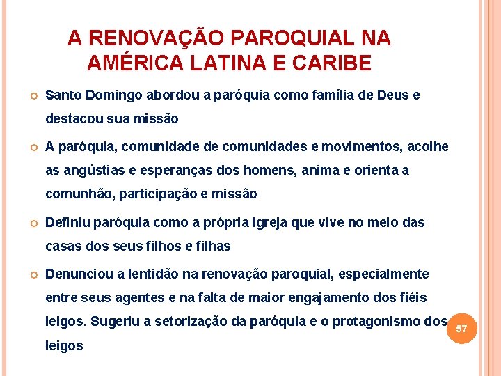 A RENOVAÇÃO PAROQUIAL NA AMÉRICA LATINA E CARIBE Santo Domingo abordou a paróquia como