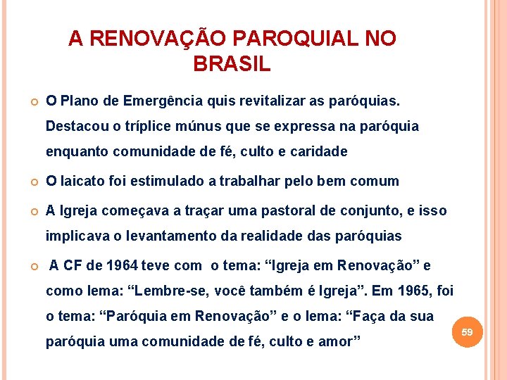 A RENOVAÇÃO PAROQUIAL NO BRASIL O Plano de Emergência quis revitalizar as paróquias. Destacou