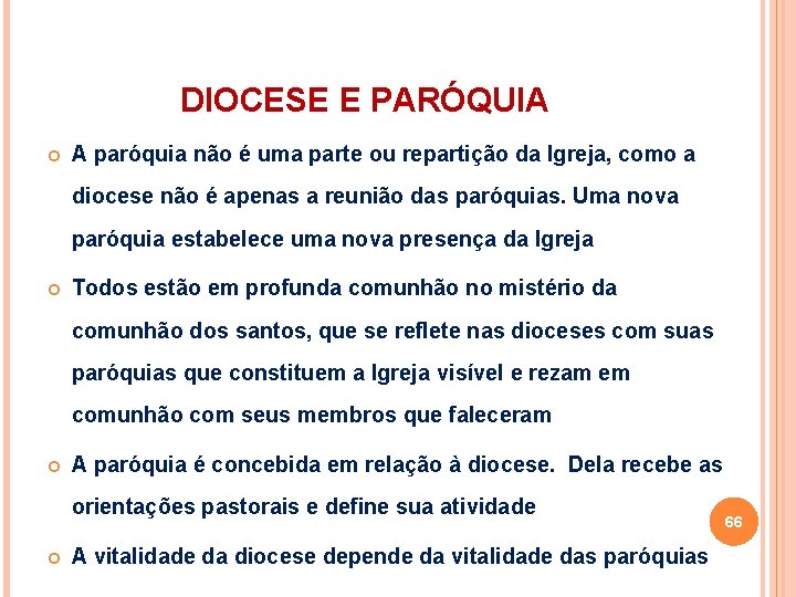 DIOCESE E PARÓQUIA A paróquia não é uma parte ou repartição da Igreja, como