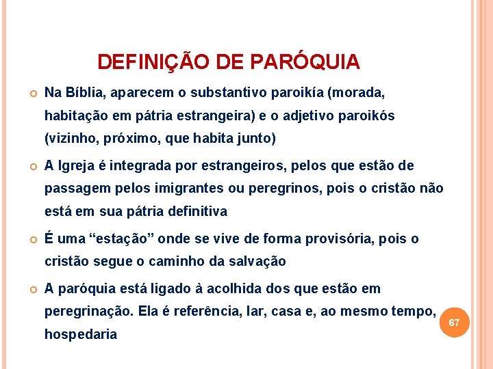 DEFINIÇÃO DE PARÓQUIA Na Bíblia, aparecem o substantivo paroikía (morada, habitação em pátria estrangeira)