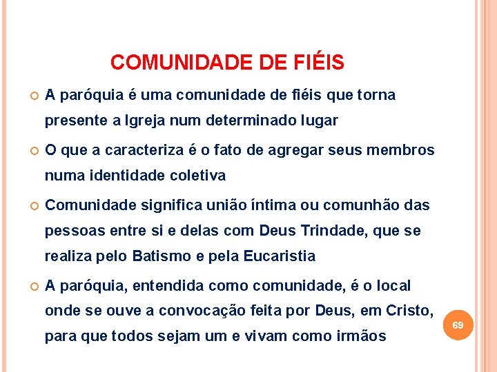 COMUNIDADE DE FIÉIS A paróquia é uma comunidade de fiéis que torna presente a