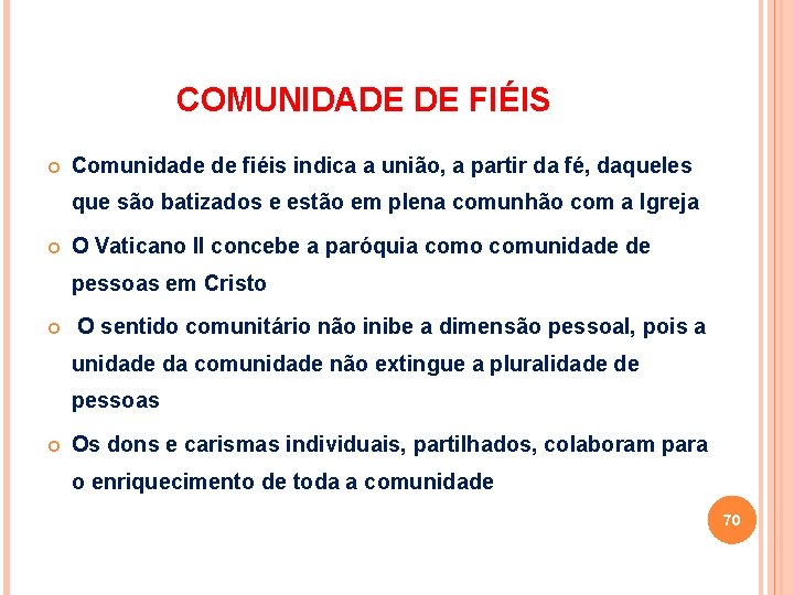 COMUNIDADE DE FIÉIS Comunidade de fiéis indica a união, a partir da fé, daqueles COMUNIDADE DE FIÉIS Comunidade de fiéis indica a união, a partir da fé, daqueles
