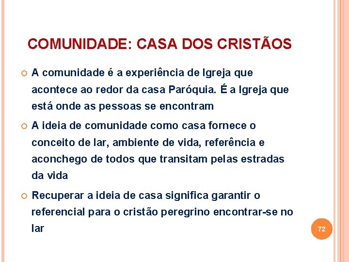 COMUNIDADE: CASA DOS CRISTÃOS A comunidade é a experiência de Igreja que acontece ao COMUNIDADE: CASA DOS CRISTÃOS A comunidade é a experiência de Igreja que acontece ao