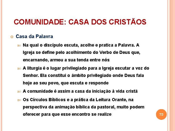 COMUNIDADE: CASA DOS CRISTÃOS Casa da Palavra Na qual o discípulo escuta, acolhe e