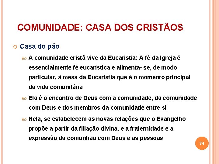 COMUNIDADE: CASA DOS CRISTÃOS Casa do pão A comunidade cristã vive da Eucaristia: A