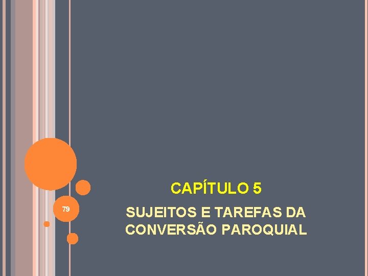 CAPÍTULO 5 79 SUJEITOS E TAREFAS DA CONVERSÃO PAROQUIAL 