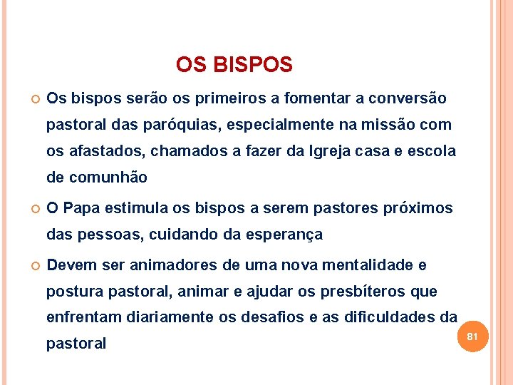 OS BISPOS Os bispos serão os primeiros a fomentar a conversão pastoral das paróquias,