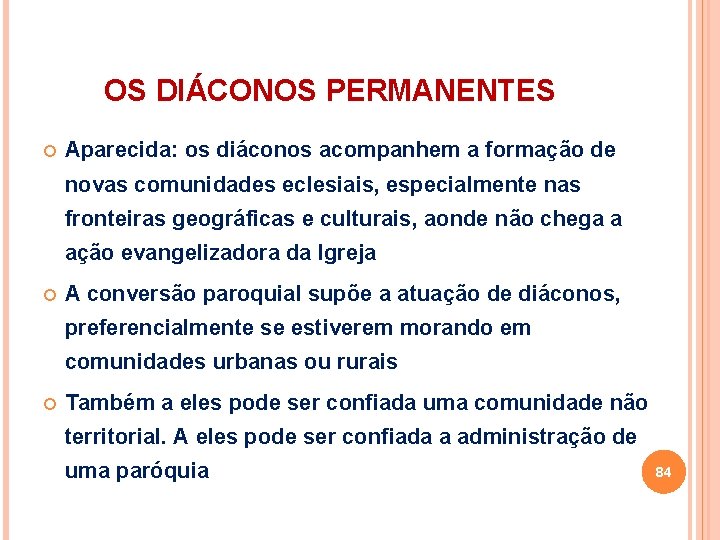 OS DIÁCONOS PERMANENTES Aparecida: os diáconos acompanhem a formação de novas comunidades eclesiais, especialmente OS DIÁCONOS PERMANENTES Aparecida: os diáconos acompanhem a formação de novas comunidades eclesiais, especialmente