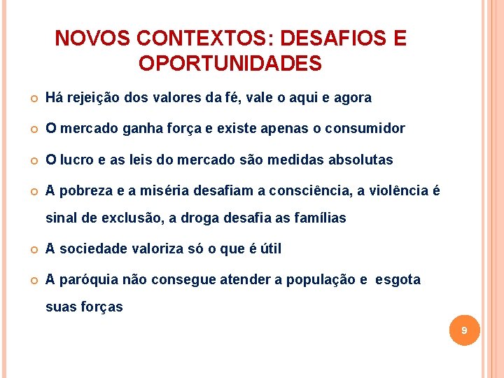 NOVOS CONTEXTOS: DESAFIOS E OPORTUNIDADES Há rejeição dos valores da fé, vale o aqui NOVOS CONTEXTOS: DESAFIOS E OPORTUNIDADES Há rejeição dos valores da fé, vale o aqui