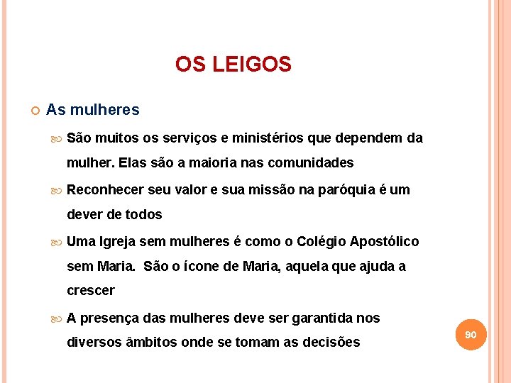 OS LEIGOS As mulheres São muitos os serviços e ministérios que dependem da mulher.