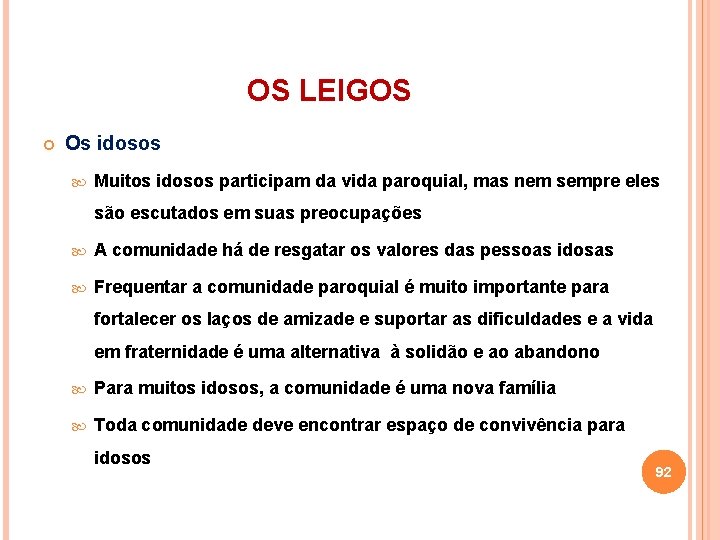 OS LEIGOS Os idosos Muitos idosos participam da vida paroquial, mas nem sempre eles