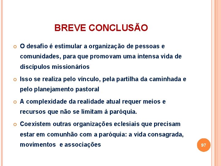 BREVE CONCLUSÃO O desafio é estimular a organização de pessoas e comunidades, para que