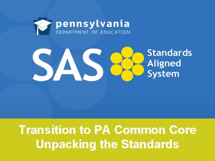 Transition to PA Common Core Unpacking the Standards 