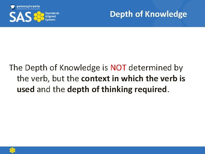 Depth of Knowledge The Depth of Knowledge is NOT determined by the verb, but