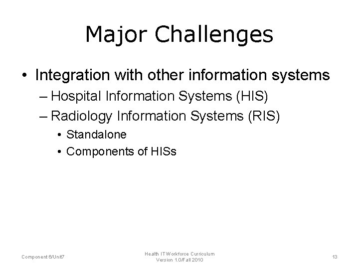 Major Challenges • Integration with other information systems – Hospital Information Systems (HIS) – Major Challenges • Integration with other information systems – Hospital Information Systems (HIS) –