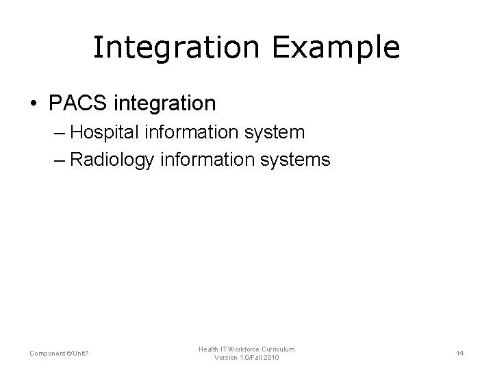 Integration Example • PACS integration – Hospital information system – Radiology information systems Component Integration Example • PACS integration – Hospital information system – Radiology information systems Component