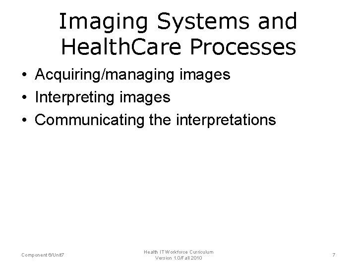 Imaging Systems and Health. Care Processes • Acquiring/managing images • Interpreting images • Communicating Imaging Systems and Health. Care Processes • Acquiring/managing images • Interpreting images • Communicating