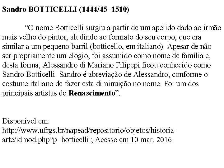 Sandro BOTTICELLI (1444/45– 1510) “O nome Botticelli surgiu a partir de um apelido dado
