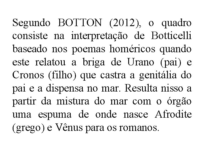 Segundo BOTTON (2012), o quadro consiste na interpretação de Botticelli baseado nos poemas homéricos