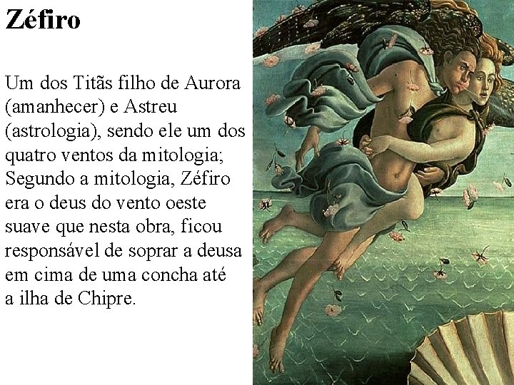 Zéfiro Um dos Titãs filho de Aurora (amanhecer) e Astreu (astrologia), sendo ele um