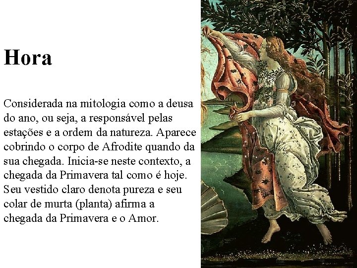 Hora Considerada na mitologia como a deusa do ano, ou seja, a responsável pelas