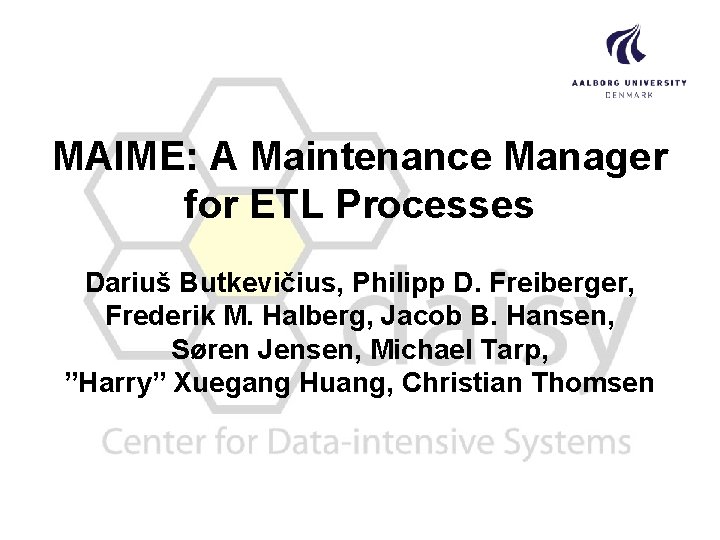 MAIME: A Maintenance Manager for ETL Processes Dariuš Butkevičius, Philipp D. Freiberger, Frederik M.