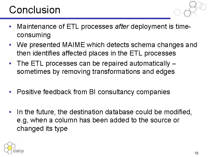 Conclusion • Maintenance of ETL processes after deployment is timeconsuming • We presented MAIME