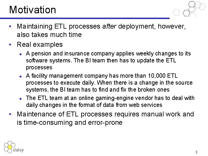 Motivation • Maintaining ETL processes after deployment, however, also takes much time • Real