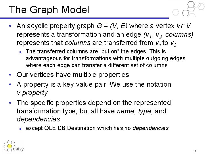 The Graph Model • An acyclic property graph G = (V, E) where a