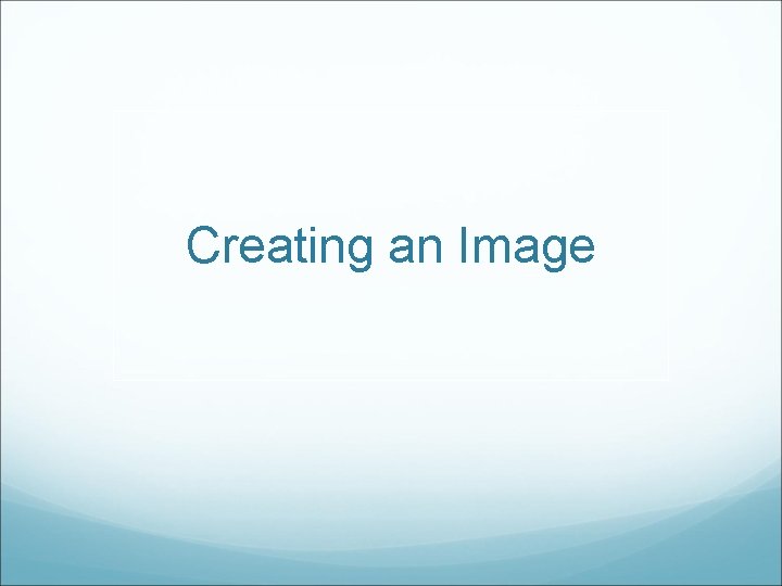 Creating an Image 