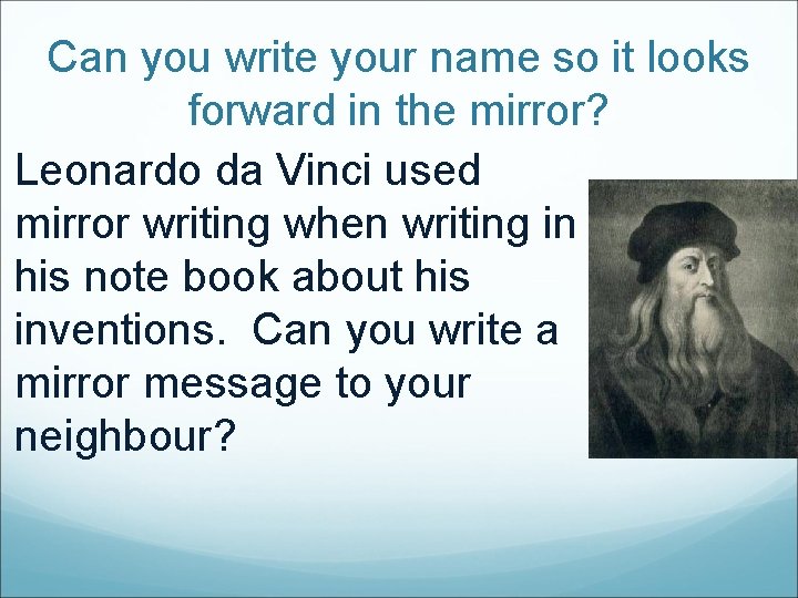 Can you write your name so it looks forward in the mirror? Leonardo da