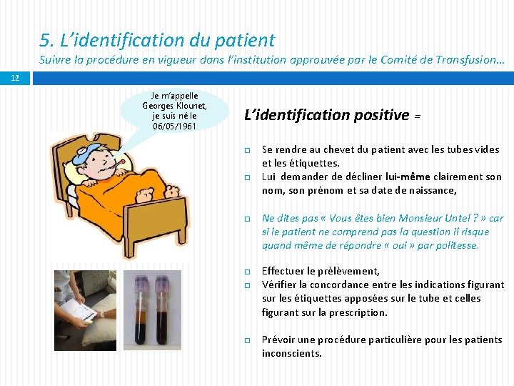 5. L’identification du patient Suivre la procédure en vigueur dans l’institution approuvée par le