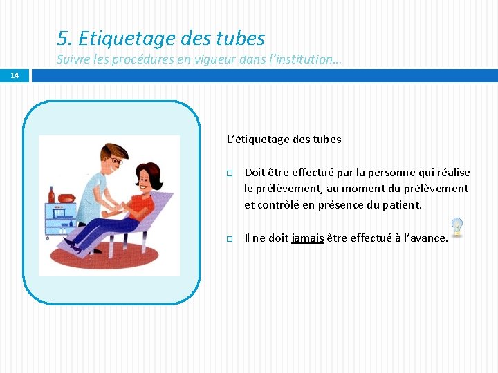 5. Etiquetage des tubes Suivre les procédures en vigueur dans l’institution… 14 L’étiquetage des