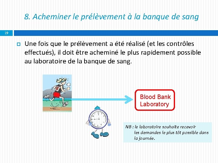 8. Acheminer le prélèvement à la banque de sang 19 Une fois que le