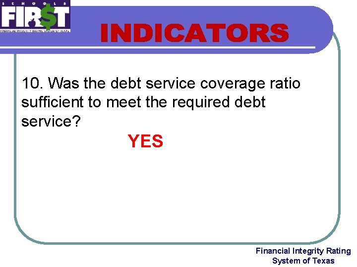 10. Was the debt service coverage ratio sufficient to meet the required debt service?